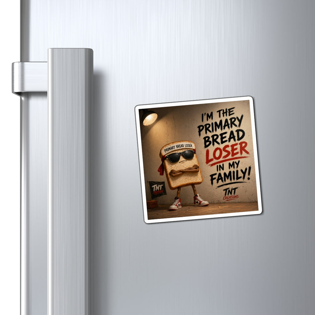 Funny 'I'm the Primary Bread Loser in My Family' Magnet — Novelty Refrigerator Magnet