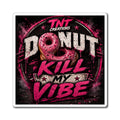 Donut Kill My Vibe Magnet – Funny Pink Donut Fridge Magnet