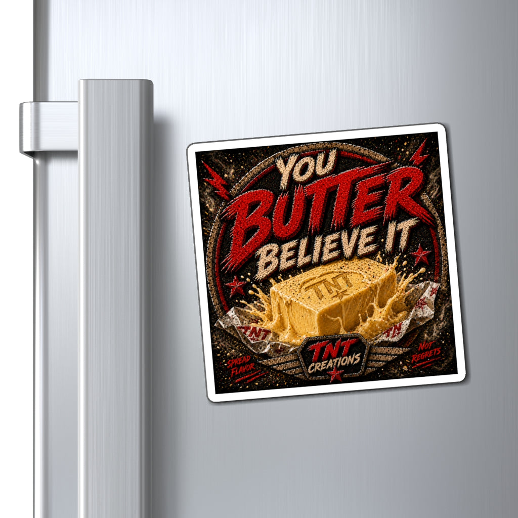 You Butter Believe It! Decorative Refrigerator Magnet